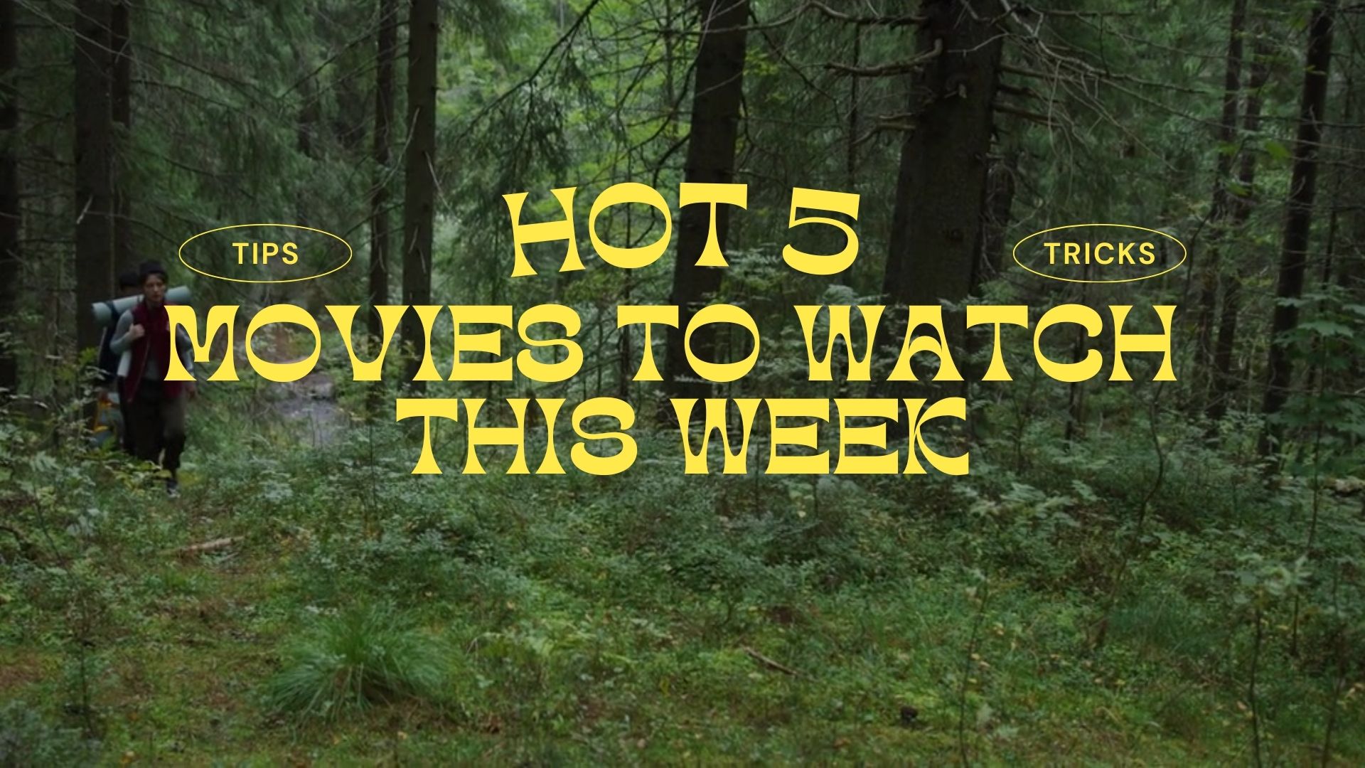 Hot 5 movies to stream this week.