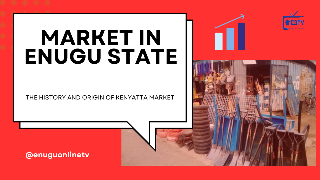 The History and Origin of Kenyatta Market in Enugu State